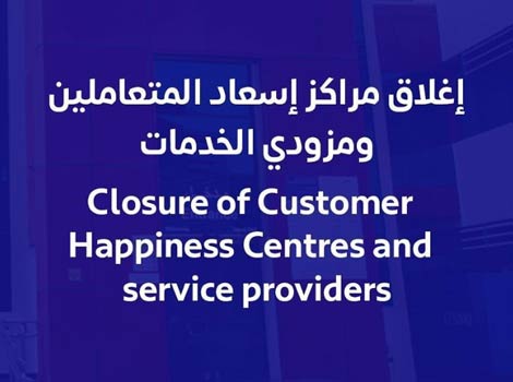 Closure of Customer Happiness Centres and service providers 